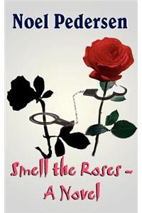 Smell the Roses - A Novel
