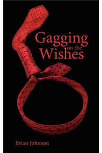 Gagging on the Wishes