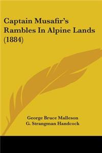 Captain Musafir's Rambles in Alpine Lands (1884)
