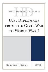 Historical Dictionary of U.S. Diplomacy from the Civil War to World War I