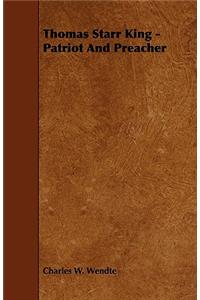 Thomas Starr King - Patriot And Preacher