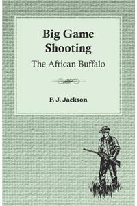 Big Game Shooting: The African Buffalo