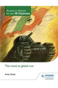 Access to History for the Ib Diploma: The Move to Global War