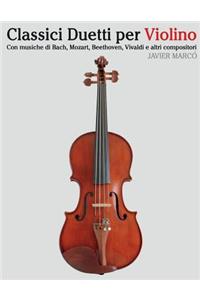 Classici Duetti Per Violino: Facile Violino! Con Musiche Di Bach, Mozart, Beethoven, Vivaldi E Altri Compositori