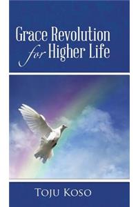 Grace Revolution for Higher Life