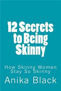12 Secrets to Being Skinny: How Skinny Women Stay So Skinny