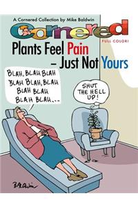 Cornered - Plants Feel Pain - Just Not Yours