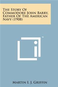 Story of Commodore John Barry, Father of the American Navy (1908)