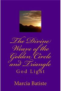 Divine Weave of the Golden Circle and Triangle