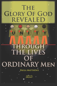 Glory Of God Revealed Through The Lives Of Ordinary Men
