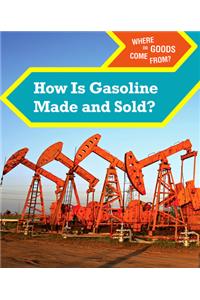 How Is Gasoline Made and Sold?