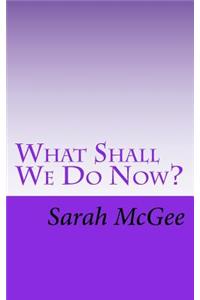 What Shall We Do Now?