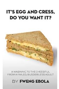 It's Egg And Cress, Do You Want It?