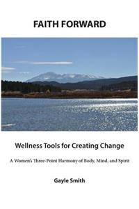 FAITH FORWARD Wellness Tools for Creating Change
