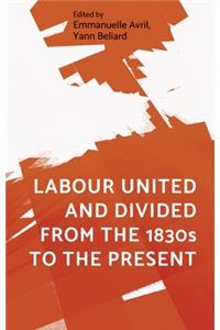 Labour United and Divided from the 1830s to the Present