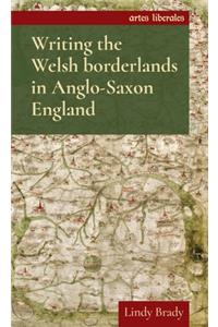 Writing the Welsh Borderlands in Anglo-Saxon England