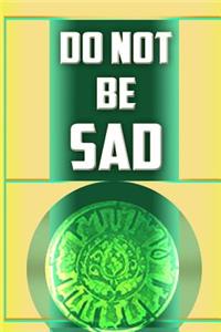 Do Not Be Sad