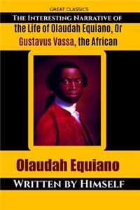 Interesting Narrative of the Life of Olaudah Equiano, Or Gustavus Vassa, the African