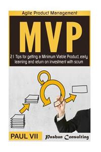 Minimum Viable Product: 21 Tips for Getting a Mvp, Early Learning and Return on Investment