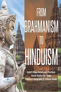 From Brahmanism to Hinduism India's Major Beliefs and Practices Social Studies 6th Grade Children's Geography & Cultures Books