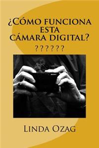 ¿Cómo funciona esta cámara digital?