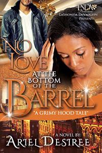 No Love Beneath The Bottom Of The Barrel: A Grimy Hood Tale