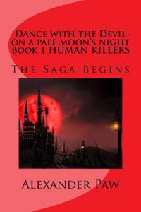 Dance with the Devil on a Pale Moon's Night Book 1 Human Killers: The Saga Begins