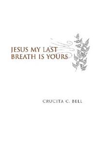Jesus My Last Breath Is Yours