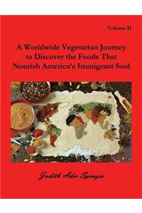 A Worldwide Vegetarian Journey to Discover the Foods That Nourish America's Immigrant Soul