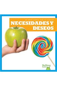 Necesidades y Deseos (Needs and Wants)