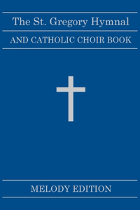 St. Gregory Hymnal and Catholic Choir Book. Singers Ed. Melody Ed.