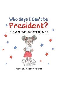 Who Says I Can't Be President?