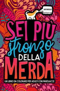 Sei più stronzo della merda: Un libro da colorare per adulti con parolacce