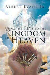 Using The Keys To The Kingdom of Heaven