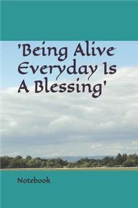 'Being Alive Everyday Is A Blessing' Notebook