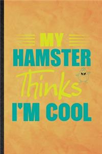 My Hamster Thinks I'm Cool