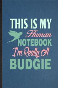 This Is My Human Notebook I'm Really a Budgie