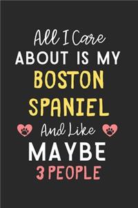 All I care about is my Boston Spaniel and like maybe 3 people