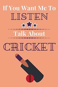 If You Want Me To Listen Talk About Cricket