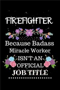 Firefighter Because Badass Miracle Worker Isn't an Official Job Title