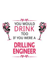 You Would Drink Too If You Were A Drilling Engineer