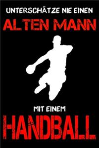 Handball Notizbuch - Unterschätze nie einen alten Mann mit einem Handball