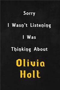 Sorry I wasn't listening, I was thinking about Olivia Holt: 6x9 inch lined Notebook/Journal/Diary perfect gift for all men, women, boys and girls who are fans of films, series and Tv shows ...