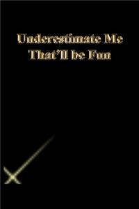 Underestimate Me That'll be Fun
