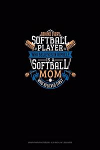 Behind Every Softball Player Who Believes In Himself Is A Softball Mom Who Believed First