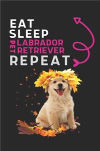 EAT SLEEP PET Labrador Retriever Repeat