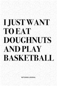 I Just Want To Eat Doughnuts And Play Basketball