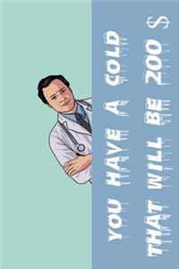 You Have a cold that will be 200$