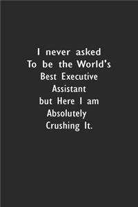I never asked to be the World's Best Executive Assistant