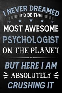 I Never Dreamed I'd Be The Most Awesome Psychologist On The Planet But Here I Am Absolutely Crushing It